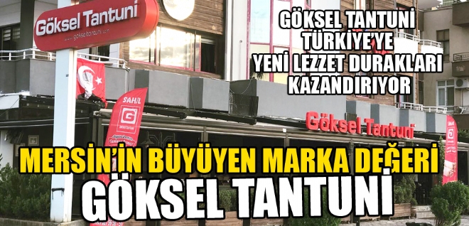 Mersinde adeta bir marka haline gelen ve n l snrlar dna taan Gksel Tantuni, Mersin dnda 30a akn ubesi ile kentin en mehur lezzetini Trkiyeye tantmaya devam ediyor. 
