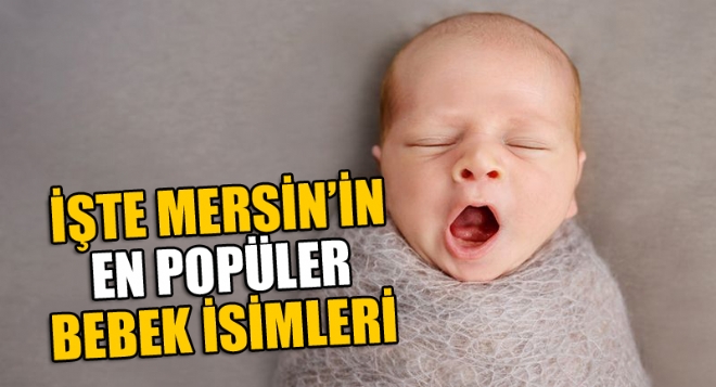 Trkiye statistik Kurumu (TK) Adana Blge Mdrl Mersin'in en popler bebek isimlerini aklad.