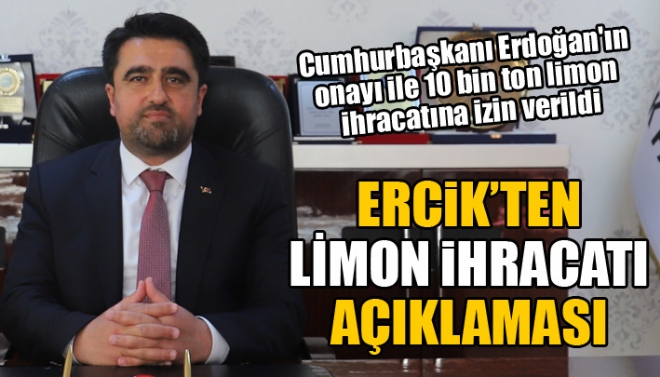 AK Parti Mersin l Bakan Cesim Ercik, Cumhurbakan Recep Tayyip Erdoan'n onay ile 10 bin ton limon ihracatna izin verildiini hatrlatarak, 