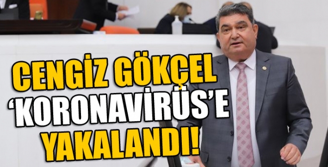 CHP Mersin Milletvekili Cengiz Gkel, korona virse yakaland.