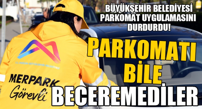 Mersin Bykehir Belediyesi otopark yapmak yerine zm olarak sunduu Parkomat uygulamasn sonlandrd. 